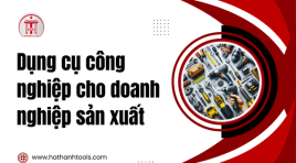 Dụng cụ công nghiệp cho doanh nghiệp sản xuất